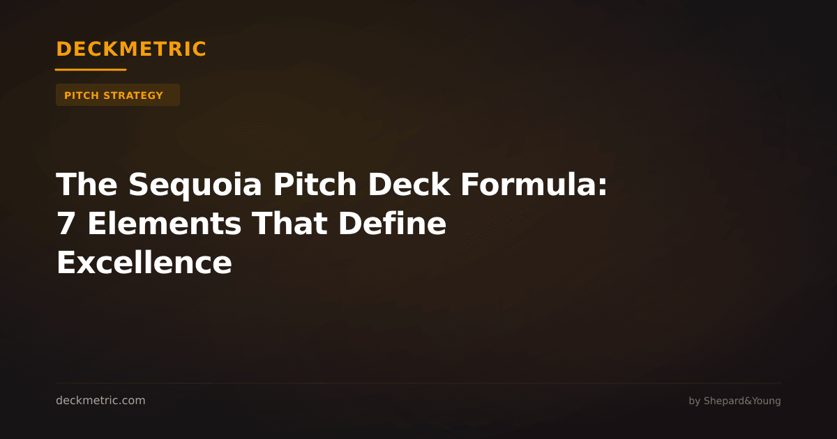 The Sequoia Pitch Deck Formula: 7 Elements That Define Excellence