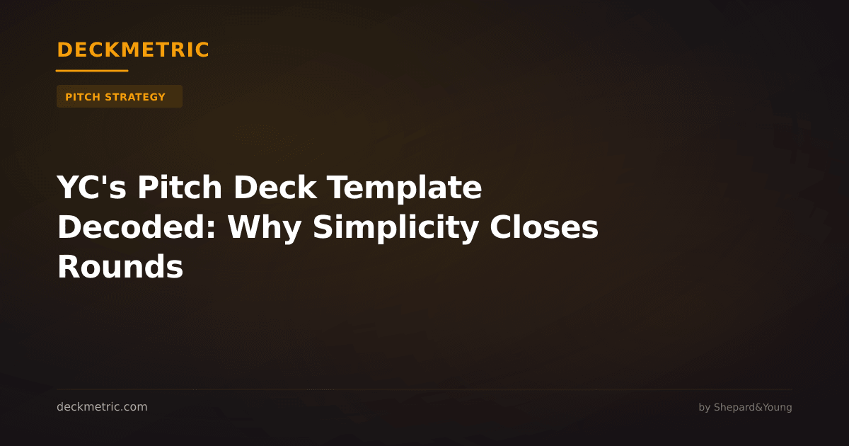 YC's Pitch Deck Template Decoded: Why Simplicity Closes Rounds